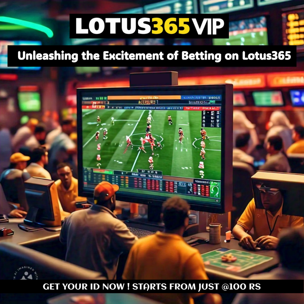 Unleashing the Excitement of Betting on Lotus365