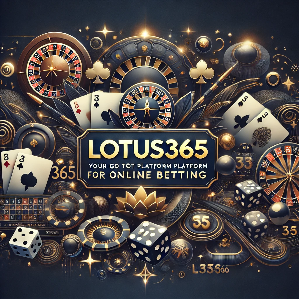 Lotus365 Your Go-To Platform for Online Betting