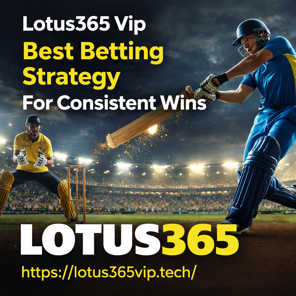 Lotus365 Vip Best Betting Strategy For Consistent Wins