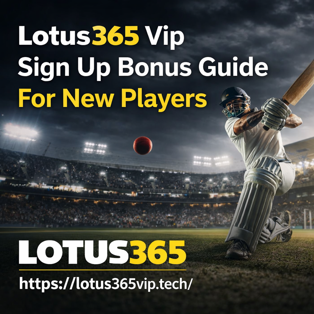 Lotus365 Vip Sign Up Bonus Guide For New Players