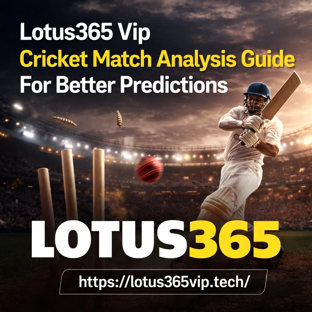 Lotus365 Vip Cricket Match Analysis Guide For Better Predictions