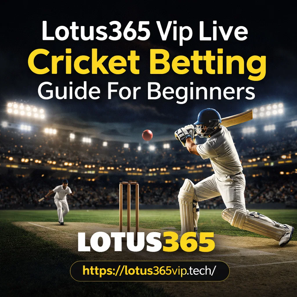 Lotus365 Vip Live Cricket Betting Guide For Beginners