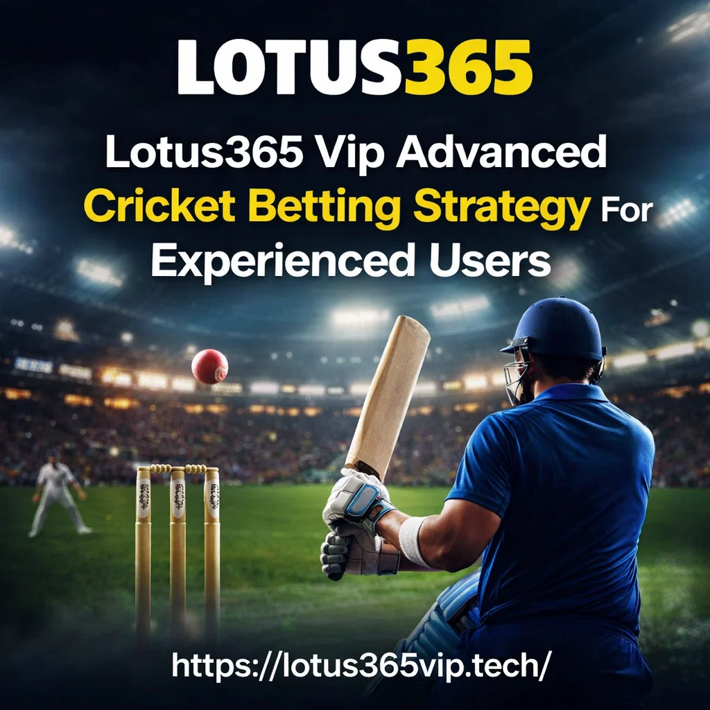 Lotus365 Vip Advanced Cricket Betting Strategy For Experienced Users