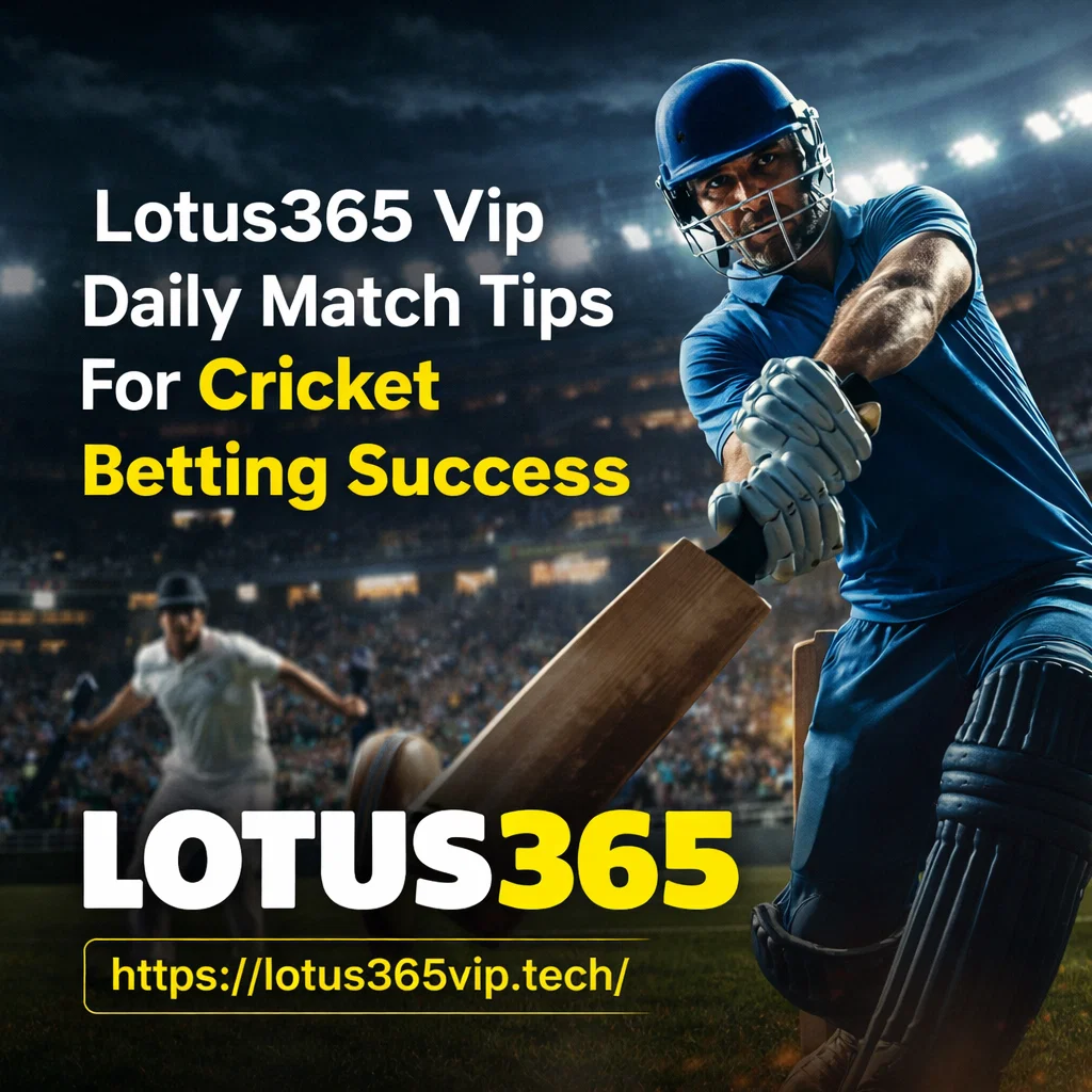 Lotus365 Vip Daily Match Tips For Cricket Betting Success