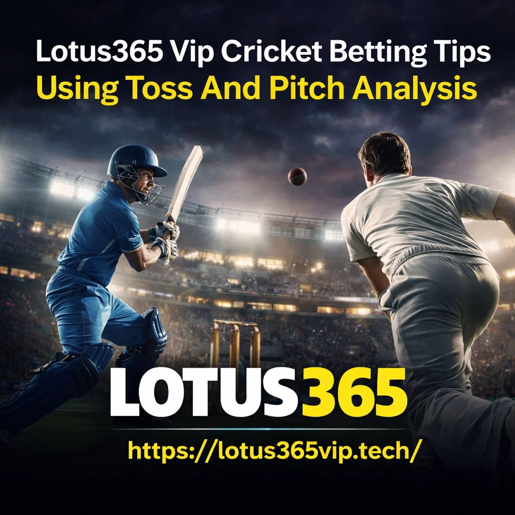 Lotus365 Vip Cricket Betting Tips Using Toss And Pitch Analysis