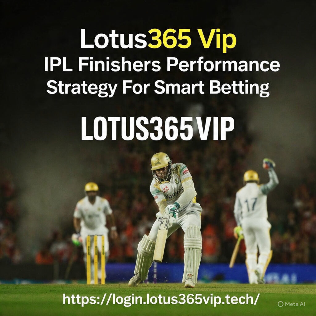 Lotus365 Vip IPL Finishers Performance Strategy For Smart Betting