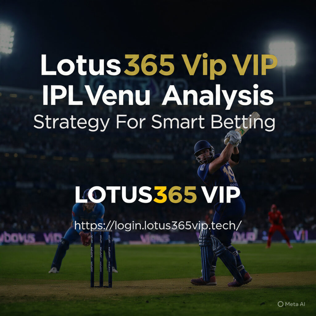 Lotus365 Vip IPL Venue Analysis Strategy For Smart Betting