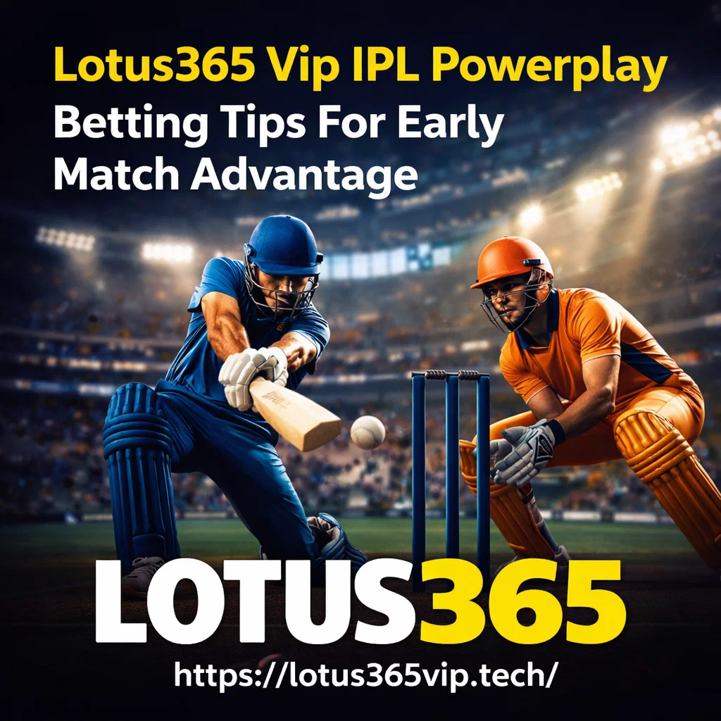 Lotus365 Vip IPL Powerplay Betting Tips For Early Match Advantage