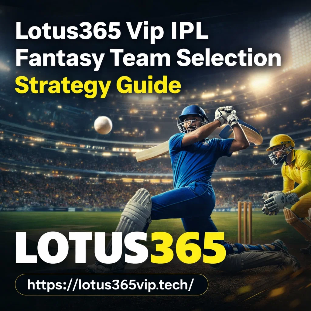 Lotus365 Vip IPL Fantasy Team Selection Strategy Guide