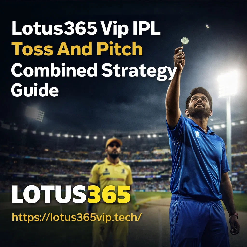 Lotus365 Vip IPL Toss And Pitch Combined Strategy Guide