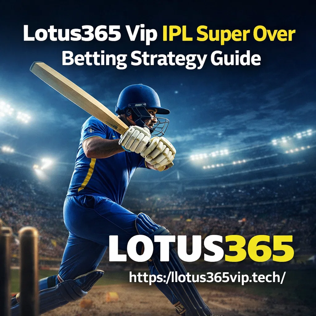 Lotus365 Vip IPL Super Over Betting Strategy Guide