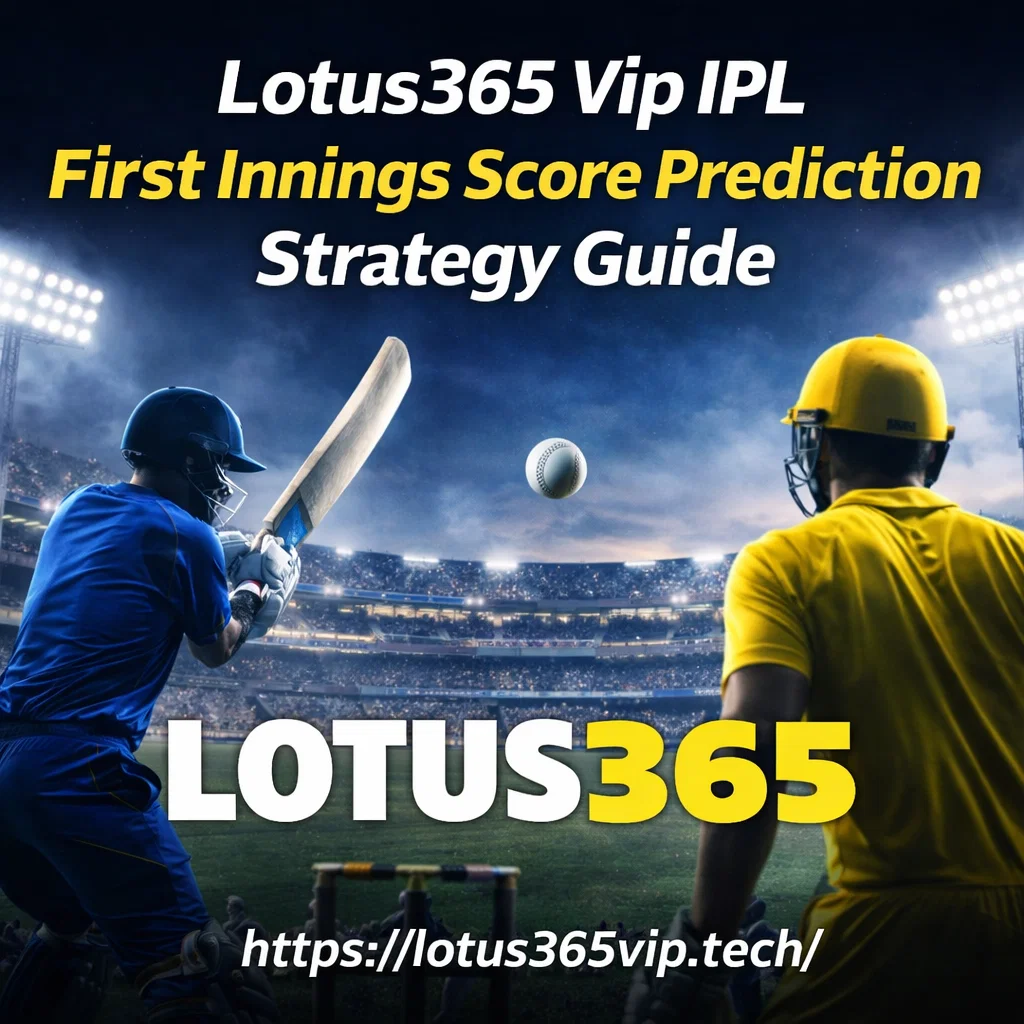 Lotus365 Vip IPL First Innings Score Prediction Strategy Guide