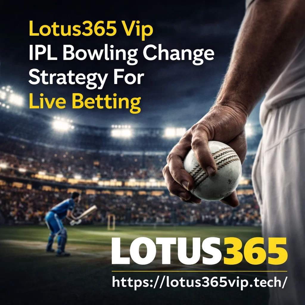 Lotus365 Vip IPL Bowling Change Strategy For Live Betting