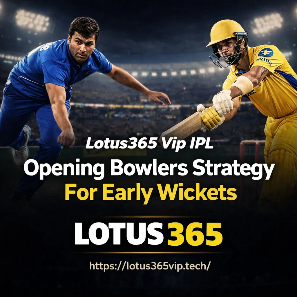 Lotus365 Vip IPL Opening Bowlers Strategy For Early Wickets