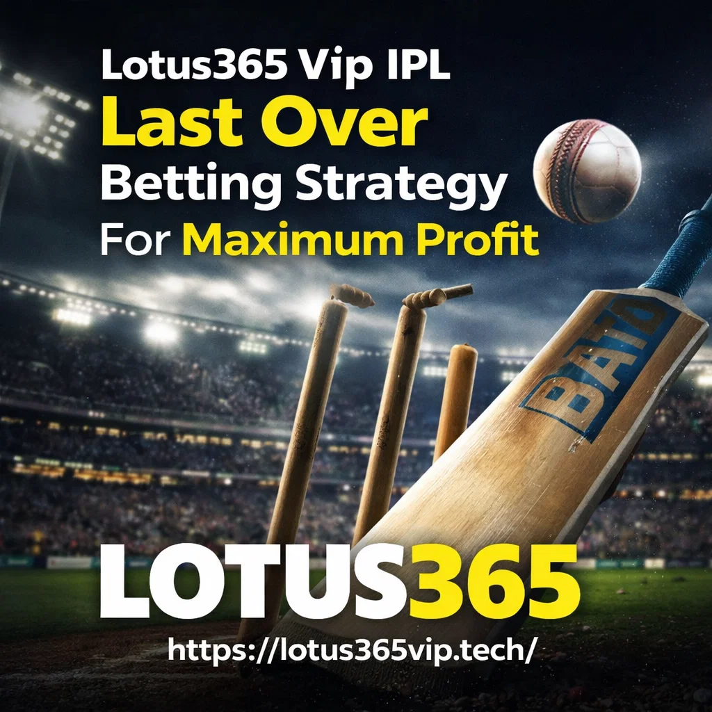Lotus365 Vip IPL Last Over Betting Strategy For Maximum Profit
