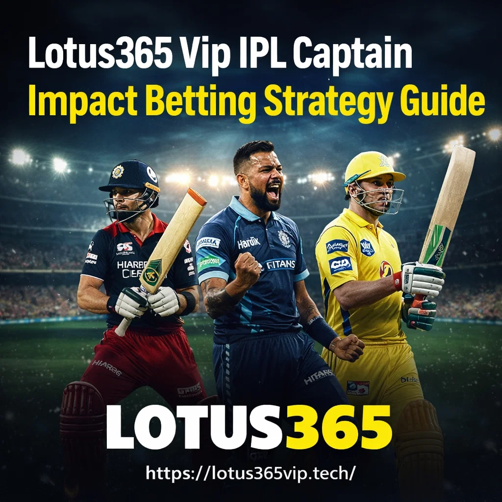 Lotus365 Vip IPL Captain Impact Betting Strategy Guide