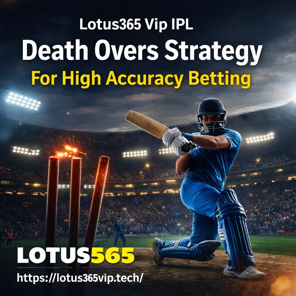 Lotus365 Vip IPL Death Overs Strategy For High Accuracy Betting