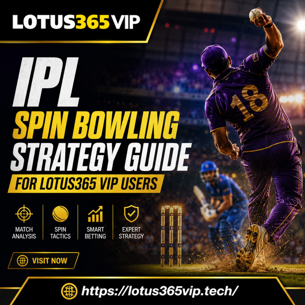 IPL Spin Bowling Strategy Guide for Lotus365 VIP Users
